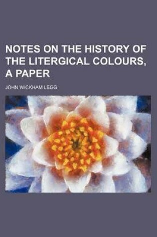 Cover of Notes on the History of the Litergical Colours, a Paper