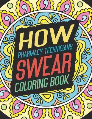 Book cover for How Pharmacy Technicians Swear Coloring Book