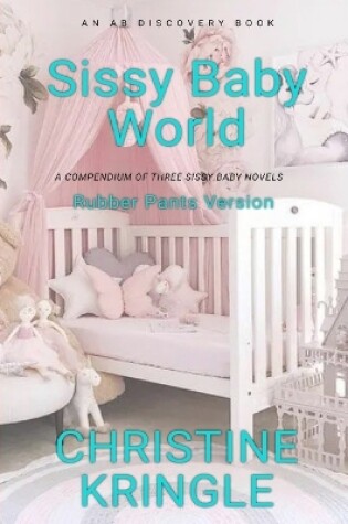 Cover of Sissy Baby World (Rubber Pants Version)