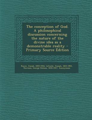 Book cover for The Conception of God. a Philosophical Discussion Concerning the Nature of the Divine Idea as a Demonstrable Reality