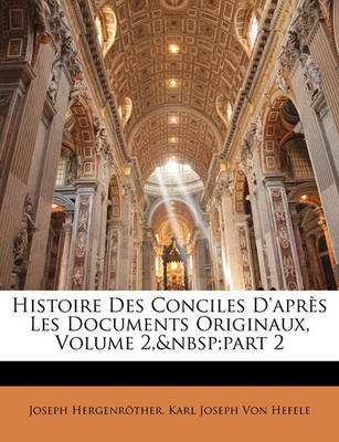Book cover for Histoire Des Conciles D'Apres Les Documents Originaux, Volume 2, Part 2