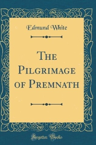 Cover of The Pilgrimage of Premnath (Classic Reprint)