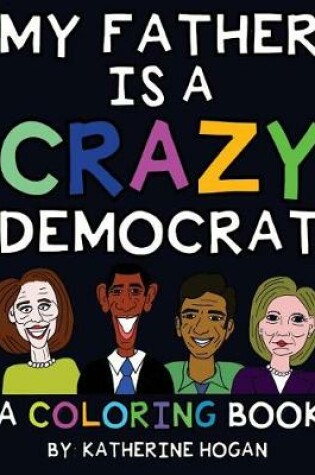 Cover of My Father Is a Crazy Democrat - A Coloring Book