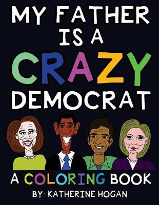 Book cover for My Father Is a Crazy Democrat - A Coloring Book