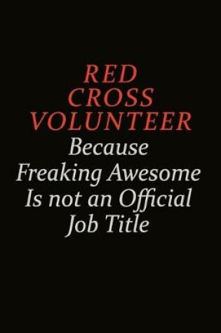 Cover of Red Cross Volunteer Because Freaking Awesome Is Not An Official Job Title