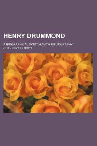 Cover of Henry Drummond; A Biographical Sketch, with Bibliography