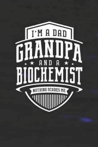 Cover of I'm A Dad Grandpa & A Biochemist Nothing Scares Me