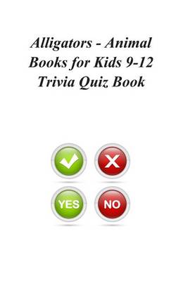 Book cover for Alligators - Animal Books for Kids 9-12 Trivia Quiz Book