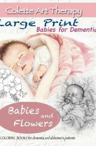Cover of Babies and Flowers COLORING BOOKS for dementia and alzheimer's patients