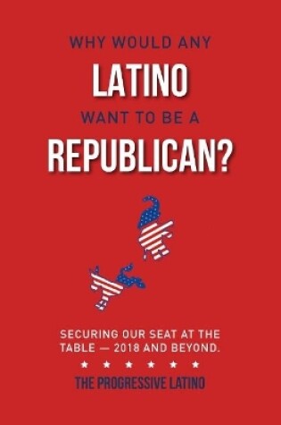 Cover of Why Would Any Latino Want to Be a Republican?