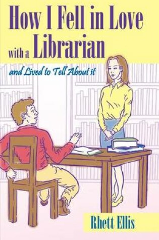 Cover of How I Fell in Love with a Librarian and Lived to Tell About it