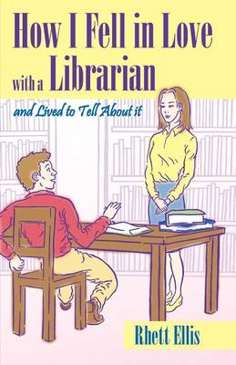 Book cover for How I Fell in Love with a Librarian and Lived to Tell About it