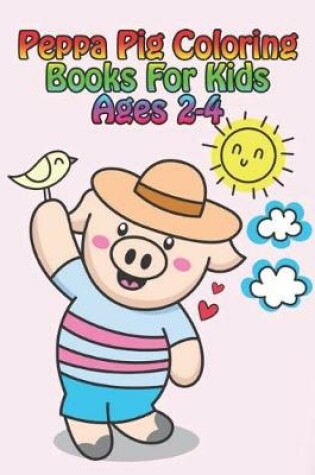 Cover of peppa pig coloring books for kids ages 2-4