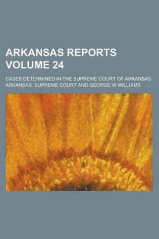 Cover of Arkansas Reports; Cases Determined in the Supreme Court of Arkansas Volume 24