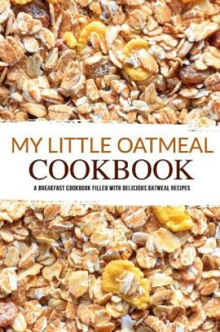 Cover of My Little Oatmeal Cookbook