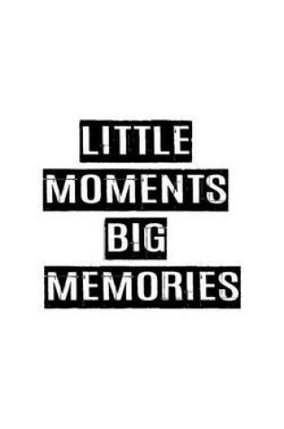 Cover of Little Moment Big Memories, Dotted Line Notebook, Small Journal Series,150P, 5"x8"