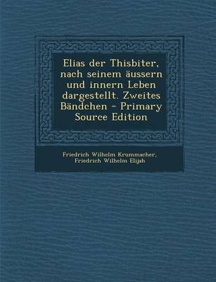 Book cover for Elias Der Thisbiter, Nach Seinem Aussern Und Innern Leben Dargestellt. Zweites Bandchen