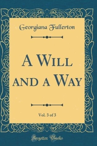 Cover of A Will and a Way, Vol. 3 of 3 (Classic Reprint)