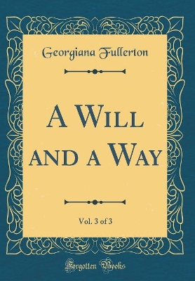 Book cover for A Will and a Way, Vol. 3 of 3 (Classic Reprint)