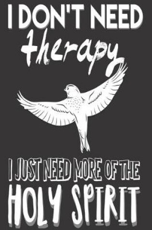 Cover of I Don't Need Therapy I Just Need More of the Holy Spirit