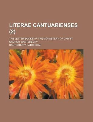 Book cover for Literae Cantuarienses; The Letter Books of the Monastery of Christ Church, Canterbury (2 )