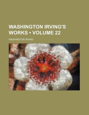 Book cover for Washington Irving's Works (Volume 22)