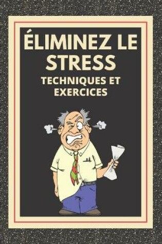 Cover of ELIMINEZ LE STRESS Techniques et exercices