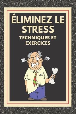 Book cover for ELIMINEZ LE STRESS Techniques et exercices