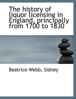 Book cover for The History of Liquor Licensing in England, Principally from 1700 to 1830