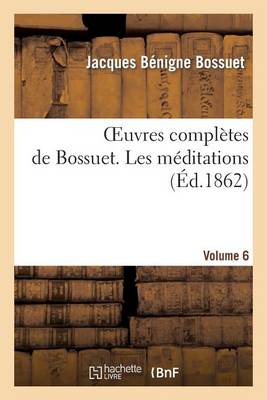 Book cover for Oeuvres Completes de Bossuet. Vol. 6 Les Meditations