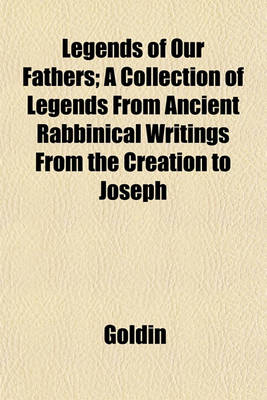 Book cover for Legends of Our Fathers; A Collection of Legends from Ancient Rabbinical Writings from the Creation to Joseph