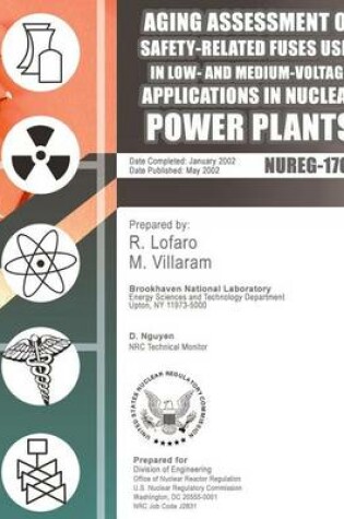 Cover of Aging Assessment of Safety-Related Fuses Used in Low-and medium-Voltage Application in Nuclear Power Plants