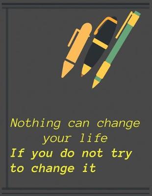 Book cover for Nothing can change your life If you do not try to change it