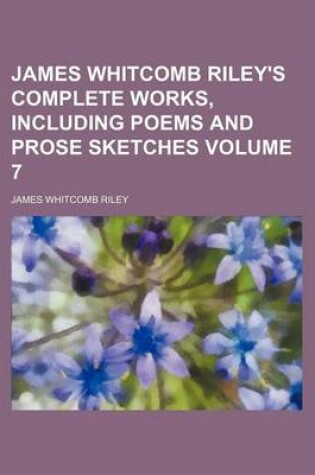 Cover of James Whitcomb Riley's Complete Works, Including Poems and Prose Sketches Volume 7