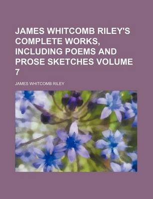 Book cover for James Whitcomb Riley's Complete Works, Including Poems and Prose Sketches Volume 7