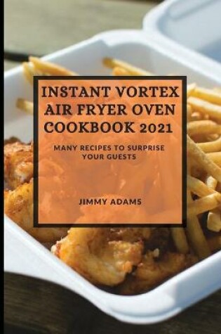 Cover of Instant Vortex Air Fryer Oven Cookbook 2021