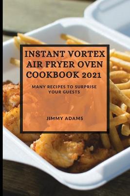 Book cover for Instant Vortex Air Fryer Oven Cookbook 2021