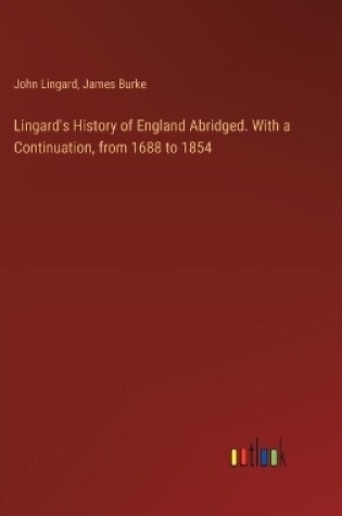 Cover of Lingard's History of England Abridged. With a Continuation, from 1688 to 1854