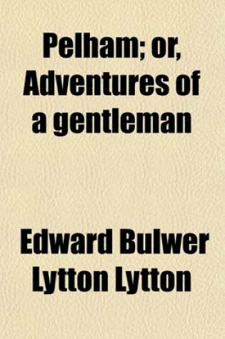 Cover of Pelham (Volume 1-2); Or, Adventures of a Gentleman
