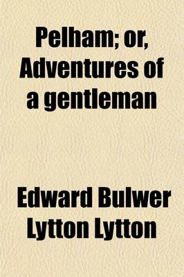 Book cover for Pelham (Volume 1-2); Or, Adventures of a Gentleman