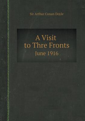 Book cover for A Visit to Three Fronts, June 1916 Observations, and Comparison of The British, Italian and French Lines