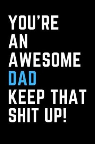 Cover of You're An Awesome Dad Keep That Shit Up!