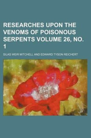 Cover of Researches Upon the Venoms of Poisonous Serpents Volume 26, No. 1