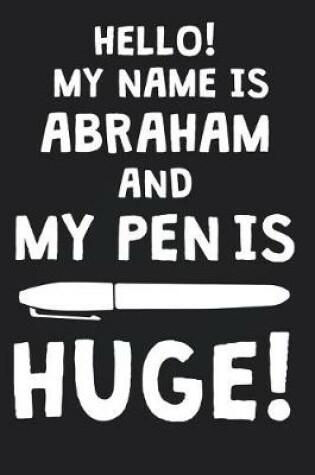 Cover of Hello! My Name Is ABRAHAM And My Pen Is Huge!