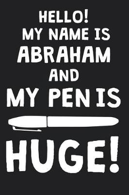 Book cover for Hello! My Name Is ABRAHAM And My Pen Is Huge!