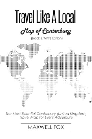 Cover of Travel Like a Local - Map of Canterbury (Black and White Edition)