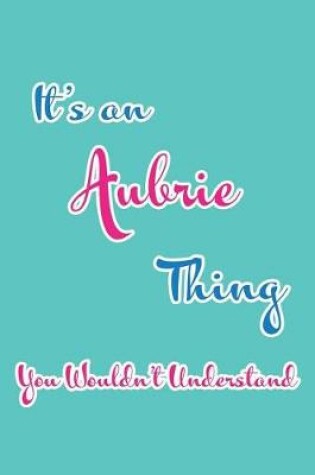 Cover of It's an Aubrie Thing You Wouldn't Understand