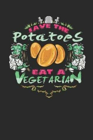 Cover of Save the Potatoes Eat a Vegetarian