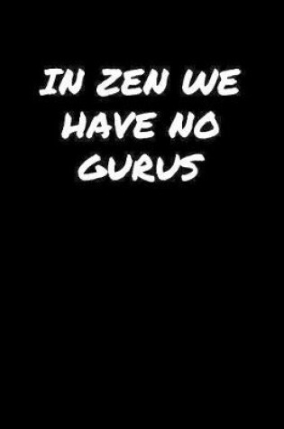 Cover of In Zen We Have No Gurus����