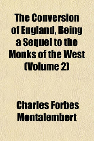 Cover of The Conversion of England, Being a Sequel to the Monks of the West (Volume 2)